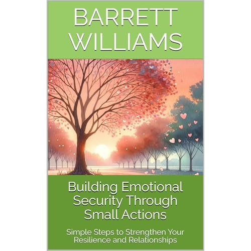 Building Emotional Security Through Small Actions by Barrett Williams