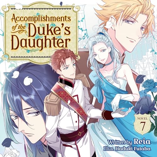 Accomplishments of the Duke's Daughter (Light Novel), Vol. 7