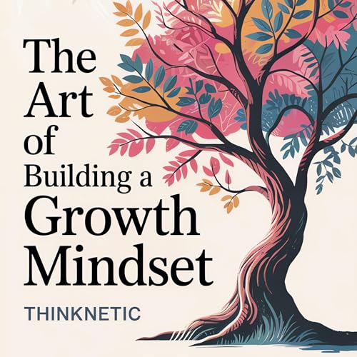 The Art of Building a Growth Mindset