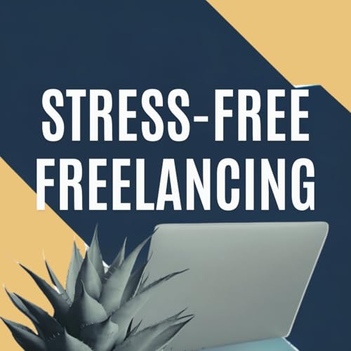 Stress-Free Freelancing: Ditch Stress & Burnout While Earning More & Working Less by Kiri Mohan