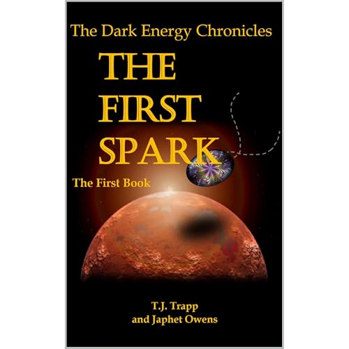 The Dark Energy Chronicles: The First Spark by T.J. Trapp