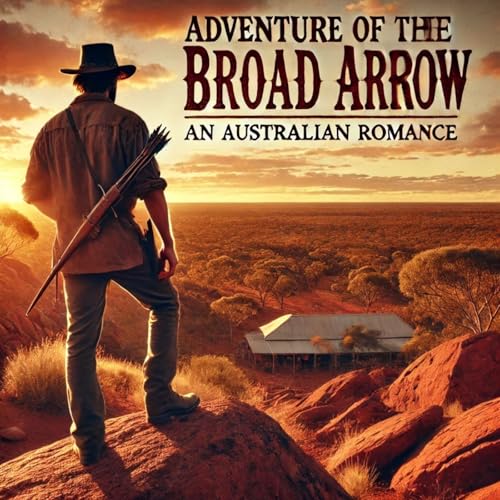 Adventure of the Broad Arrow: An Australian Romance by Morley Roberts