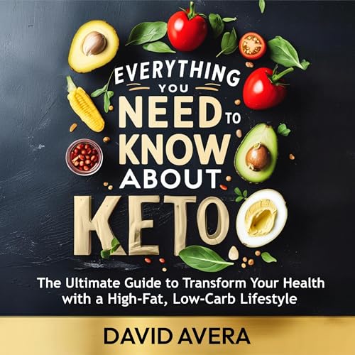 Everything You Need to Know About Keto by David Avera