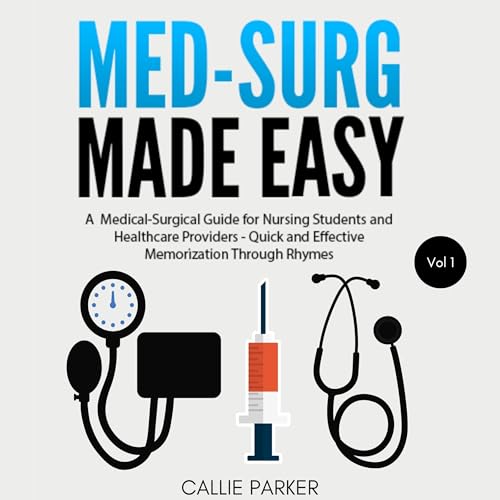 Med-Surg Made Easy, Vol 1: A Medical-Surgical Guide for Nursing Students and Healthcare Providers - Quick and Effective Memorization Through Rhymes