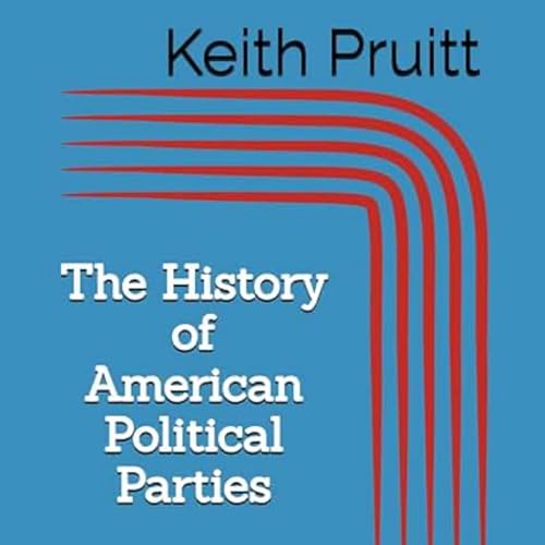 The History of American Political Parties by Keith Pruitt