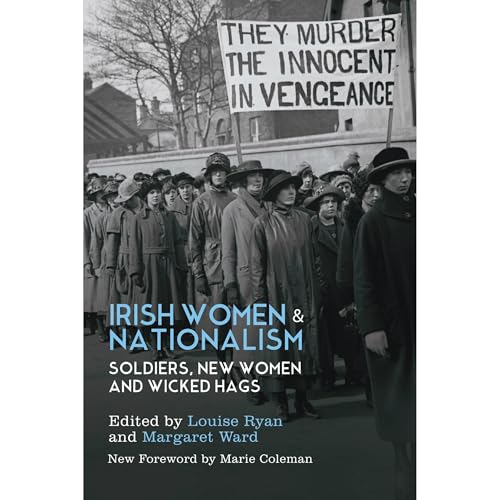 Irish Women and Nationalism: Soldiers, New Women and Wicked Hags ~ New Edition by Louise Ryan (Ed.)