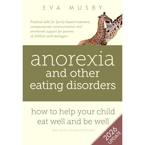 Anorexia and other Eating Disorders: how to help your child eat well and be well by Eva Musby