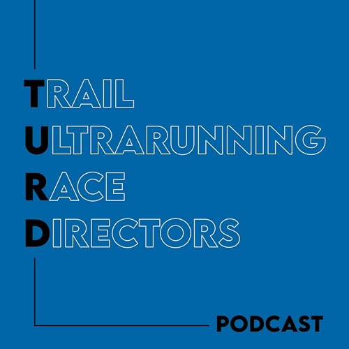 TURD Podcast by TURD Podcast (Trail Ultrarunning Race Directors Podcast) 