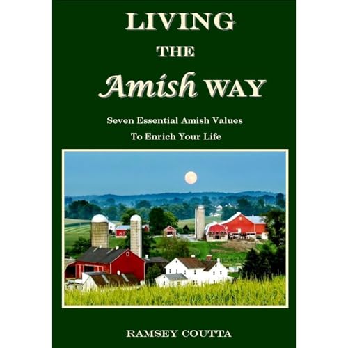 Living the Amish Way: Seven Essential Amish Values to Enrich Your Life by Ramsey Coutta