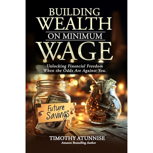 Building Wealth on Minimum Wage by Timothy Atunnise