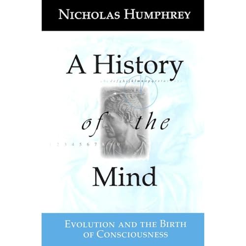 A History of the Mind: Evolution and the Birth of Consciousness