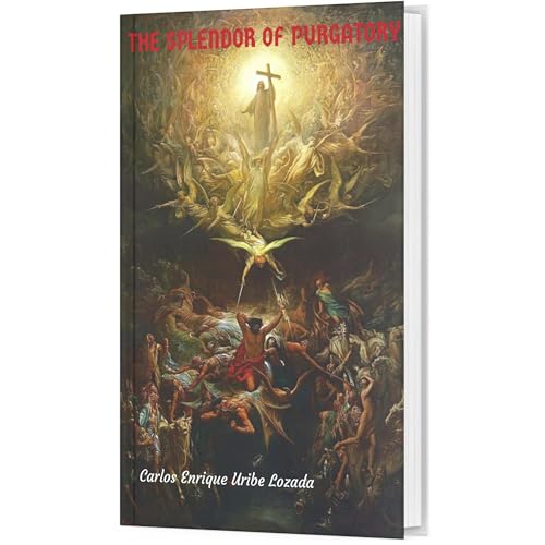 The Splendor of Purgatory by Carlos Enrique Uribe Lozada