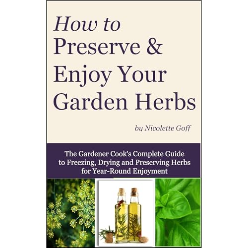 How to Preserve and Enjoy Your Garden Herbs by Nicolette Goff