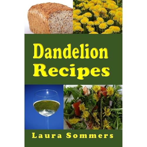 Dandelion Recipes by Laura Sommers
