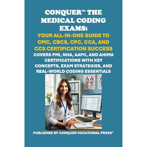 Conquer the Medical Coding Exams: Your All-in-One Guide to CMC, CBCS, CPC, CCA, and CCS Certification Success