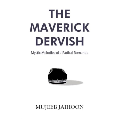 The Maverick Dervish by Mujeeb Jaihoon