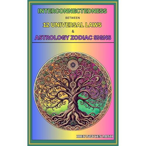 Interconnectedness between 12 Universal Laws and Astrology Zodiac Signs: Reveals Insights into Human Consciousness and the Soul's Journey