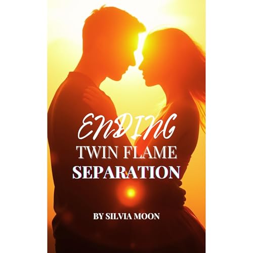 Ending Twin Flame Separation by Silvia Moon
