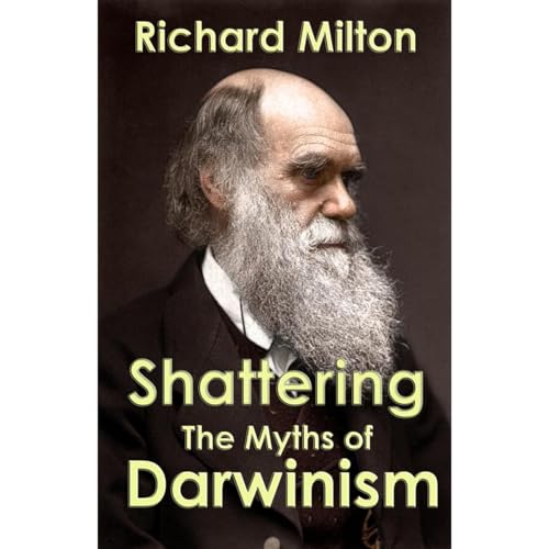 Shattering the Myths of Darwinism