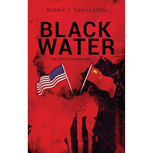 BLACK WATER, the China Connection by Robert Saniscalchi