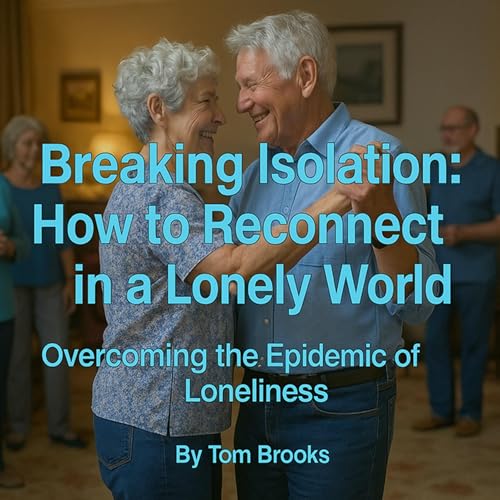 Breaking Isolation: How to Reconnect in a Lonely World