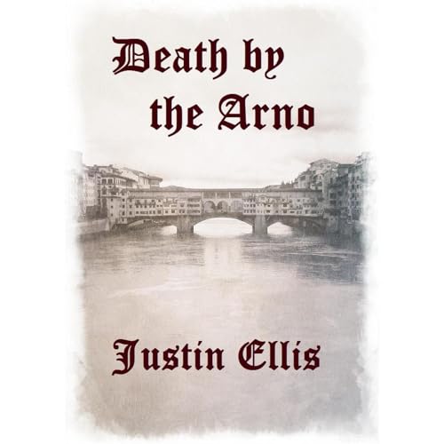 Death by the Arno by Justin Ellis