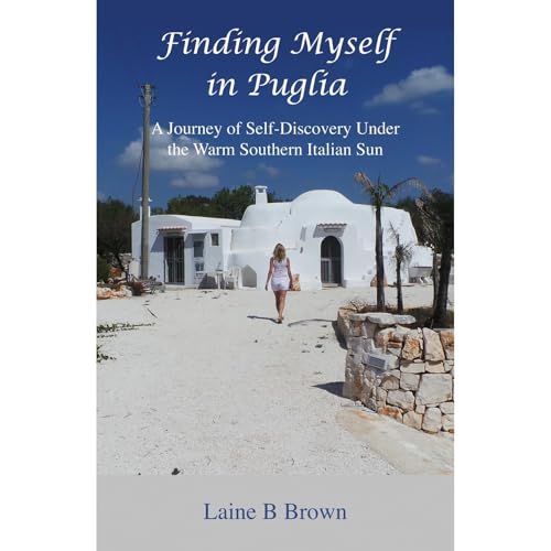Finding Myself in Puglia by Laine B Brown