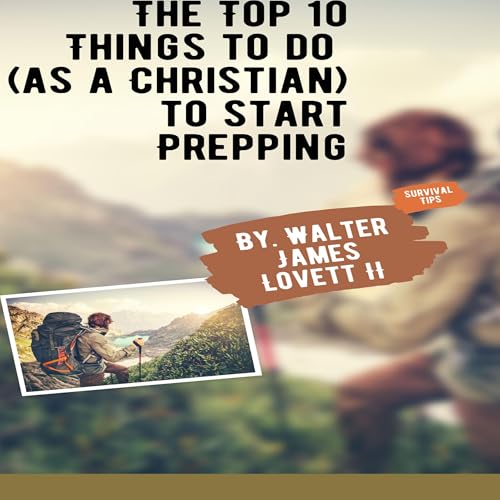 The Top 10 Things to Do (As a Christian) to Start Prepping