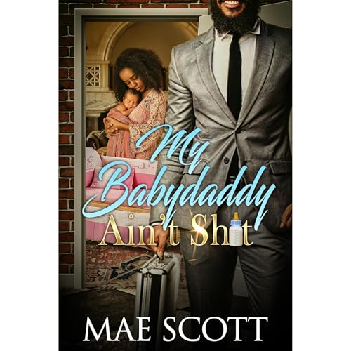 My Baby Daddy Ain't Sh*t