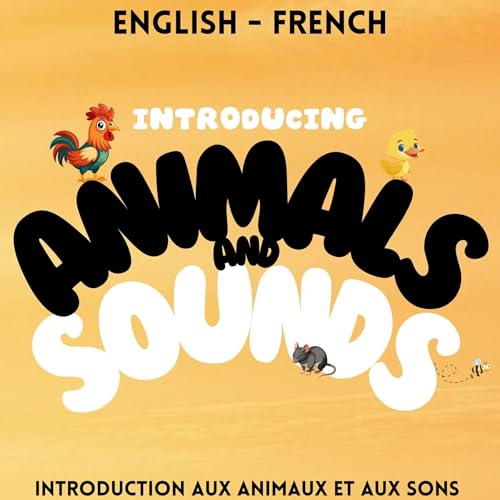 Introducing Animals and Sounds / Introduction aux animaux et aux sons (English French Bilingual Storybook Series)