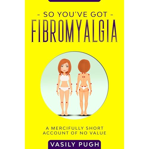 So You've Got Fibromyalgia