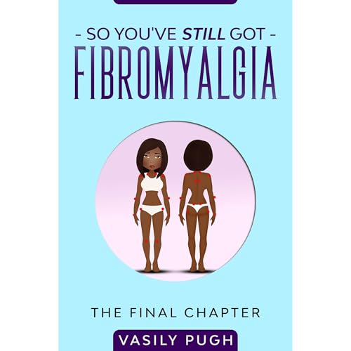 So You've Still Got Fibromyalgia