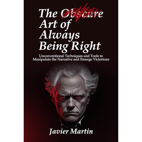 The Obscure Art of Always Being Right by Javier Martin