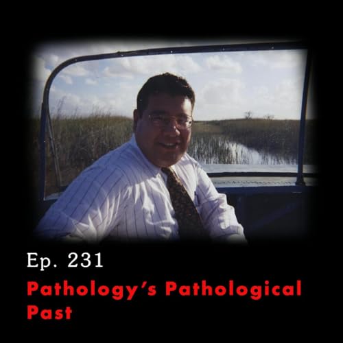 Tunnel Vision: Nebraska v. Dr. Anthony Garcia Ep. 231: Pathology's Pathological Past by Unknown