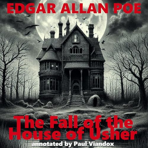 The Fall of the House of Usher: Annotated by Paul Viandox
