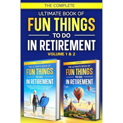 The Complete Ultimate Book of Fun Things to Do in Retirement
