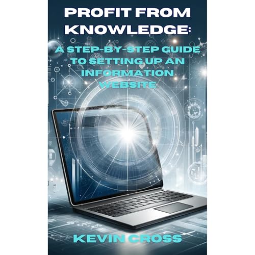 Profit from Knowledge: A Step-by-Step Guide to Setting Up an Information Website