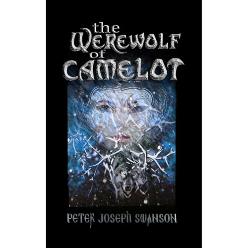 The Werewolf of Camelot by Peter Joseph Swanson