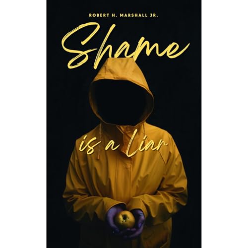 Shame Is A Liar by Robert H. Marshall