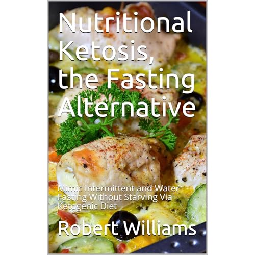 Nutritional Ketosis, the Fasting Alternative by Robert Williams