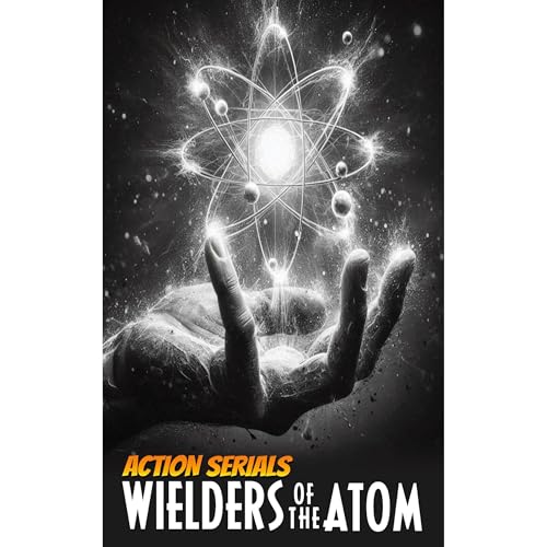 Wielders of the Atom (A WWII Mad Scientist Adventure)