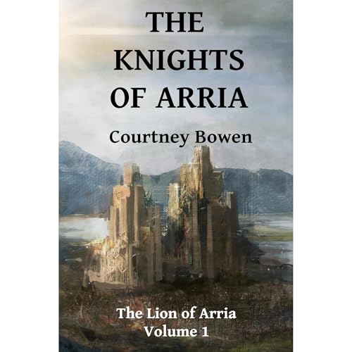 The Knights of Arria by Courtney Bowen