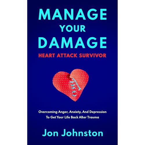 Manage Your Damage Heart Attack Survivor by Jon Johnston