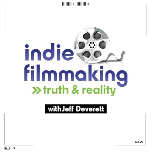 Indie Filmmaking: Truth & Reality by Jeff Deverett