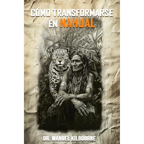 Cómo transformarte en Nahual by Manuel Kilbourne