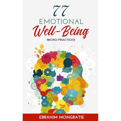 77 Emotional Well-Being Micro-Practices by Ebrahim Mongratie