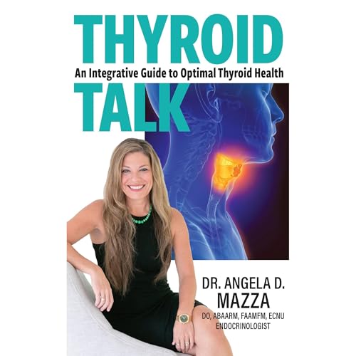 Thyroid Talk by Dr. Angela D. Mazza