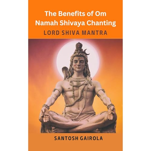 The benefits of Om Namah Shivaya Chanting