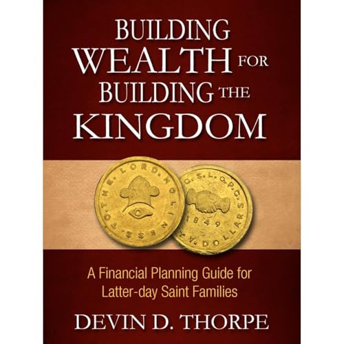 Building Wealth for Building the Kingdom: A Financial Planning Guide for Latter-day Saint Families