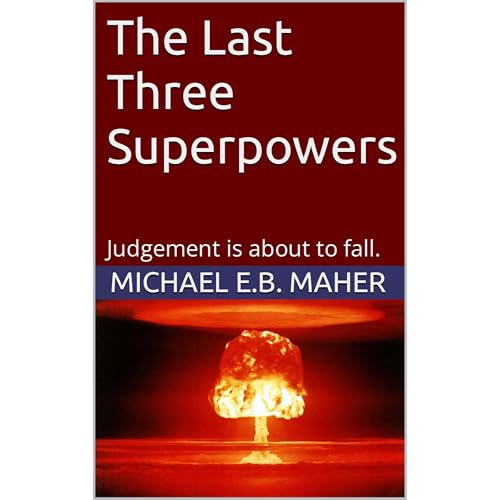 The Last Three Superpowers by Michael E.B. Maher